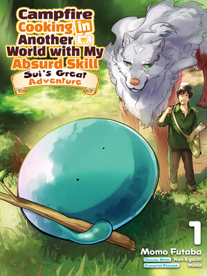 cover image of Campfire Cooking in Another World with My Absurd Skill: Sui's Great Adventure, Volume 1